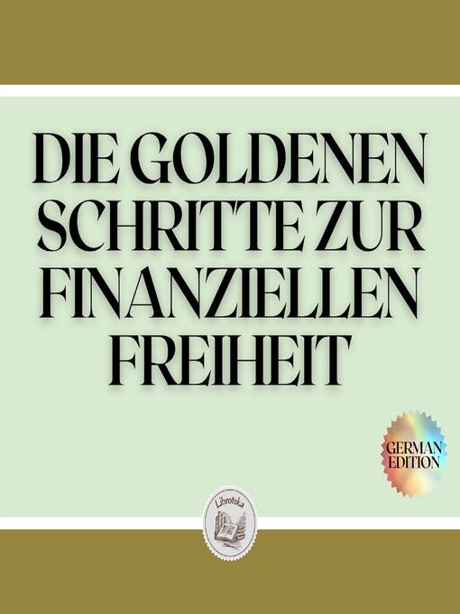 Title details for DIE GOLDENEN SCHRITTE ZUR FINANZIELLEN FREIHEIT by LIBROTEKA - Wait list